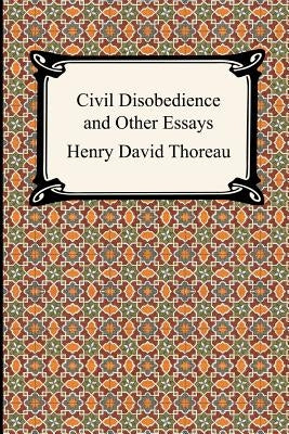 Civil Disobedience and Other Essays (the Collected Essays of Henry David Thoreau) by Thoreau, Henry David