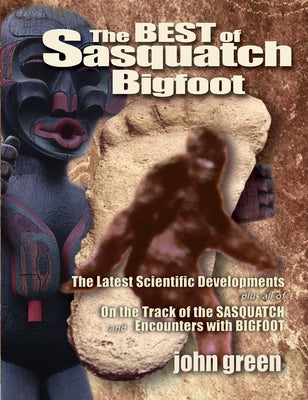 The Best of Sasquatch Bigfoot by Green, John