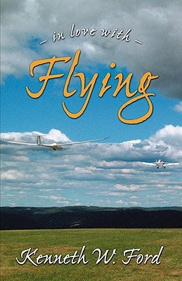 In Love with Flying by Ford, Kenneth W.