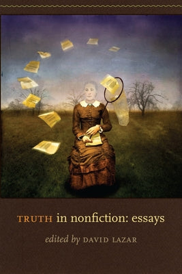 Truth in Nonfiction: Essays Paperback University of Iowa Press
