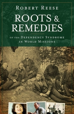 Roots & Remedies of the Dependency Syndrome in World Missions Paperback William Carey Library Publishers