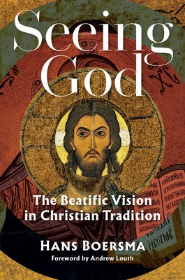 Seeing God: The Beatific Vision in Christian Tradition William B. Eerdmans Publishing Company