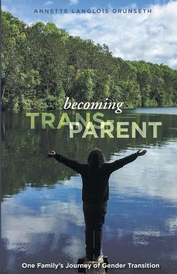 Becoming Trans-Parent: One Family's Journey of Gender Transition Paperback Finishing Line Press