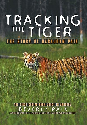 Tracking the Tiger: The Story of Harkjoon Paik by Paik, Beverly