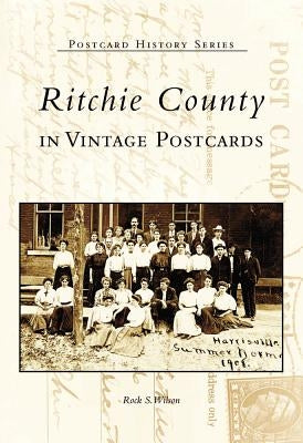 Ritchie County in Vintage Postcards Paperback Arcadia Publishing (SC)