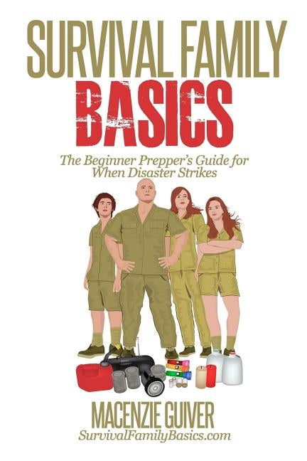 Survival Family Basics: The Begginer Prepper's Guide For When Disaster Strikes Paperback Createspace Independent Publishing Platform