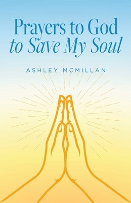 Prayers to God to Save My Soul Paperback Ashley McMillan