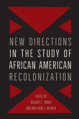 New Directions in the Study of African American Recolonization by Tomek, Beverly