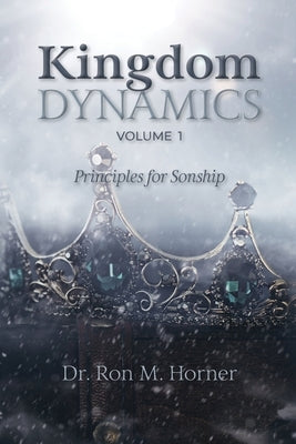 Kingdom Dynamics - Volume 1: Principles for Sonship Paperback Lifespring Publishing