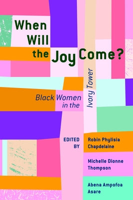 When Will the Joy Come?: Black Women in the Ivory Tower Paperback University of Massachusetts Press