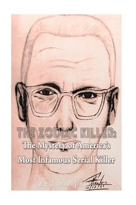 The Zodiac Killer: The Mystery of America's Most Infamous Serial Killer Paperback Createspace Independent Publishing Platform