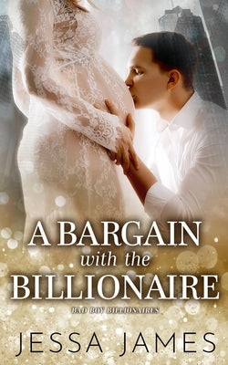 A Bargain With The Billionaire by James, Jessa