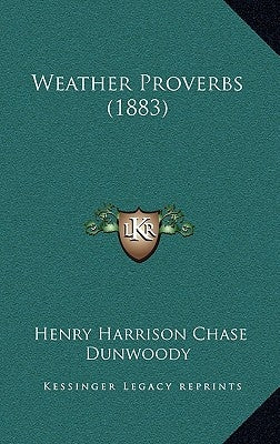 Weather Proverbs (1883) by Dunwoody, Henry Harrison Chase