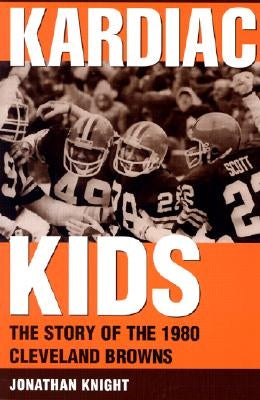 Kardiac Kids: The Story of the 1980 Cleveland Browns by Knight, Jonathan