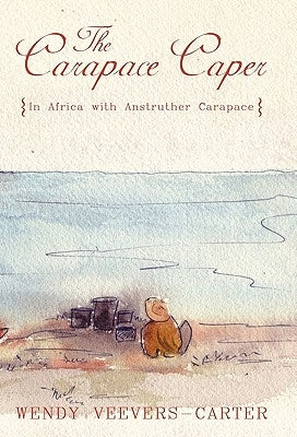 The Carapace Caper: In Africa with Anstruther Carapace by Veevers-Carter, Wendy