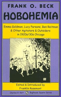 Hobohemia: Emma Goldman, Lucy Parsons, Ben Reitman & Other Agitators & Outsiders in 1920s/30s Chicago Paperback Charles Kerr