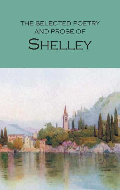 The Selected Poetry & Prose of Shelley Paperback Wordsworth Editions