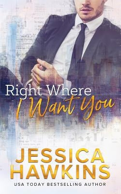 Right Where I Want You by Hawkins, Jessica