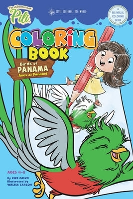 The Adventures of Pili Coloring Book: Birds of Panama . Bilingual. Dual Language English / Spanish for Kids Ages 4-8: The Adventures of Pili Bilingual by Calvo, Kike