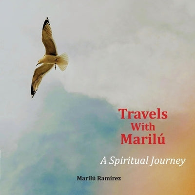 Travels with Marilu...a Spiritual Journey by Ramirez, Marilu