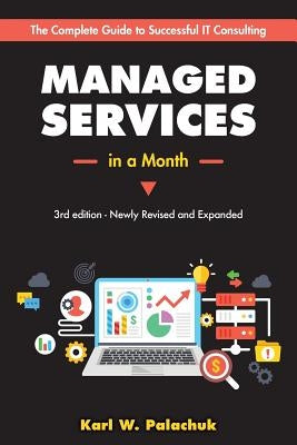 Managed Services in a Month: Build a Successful, Modern Computer Consulting Business in 30Days Paperback Great Little Book Publishing Co., Inc.