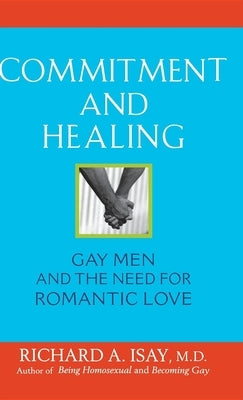 Commitment and Healing: Gay Men and the Need for Romantic Love by Isay, Richard A.