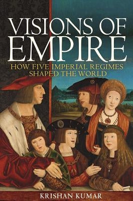 Visions of Empire: How Five Imperial Regimes Shaped the World Paperback Princeton University Press