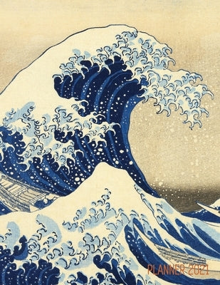The Great Wave Planner 2021: Katsushika Hokusai Painting - Artistic Year Agenda: for Daily Meetings, Weekly Appointments, School, Office, or Work - by Notebooks, Shy Panda