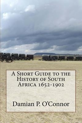 A Short Guide to the History of South Africa 1652-1902 Paperback Createspace Independent Publishing Platform