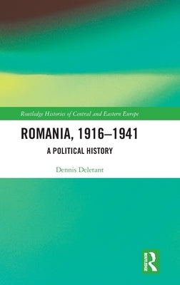 Romania, 1916-1941: A Political History by Deletant, Dennis