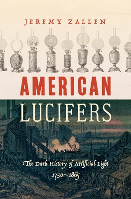 American Lucifers: The Dark History of Artificial Light, 1750-1865 Paperback University of North Carolina Press