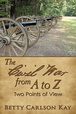 The Civil War from A to Z: Two Points of View by Kay, Betty Carlson