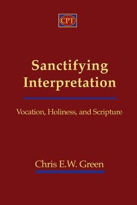 Sanctifying Interpretation: Vocation, Holiness, and Scripture Paperback CPT Press