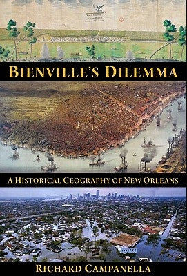 Bienville's Dilemma: A Historical Geography of New Orleans Paperback University of Louisiana