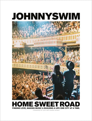 Home Sweet Road: Finding Love, Making Music & Building a Life One City at a Time by Johnnyswim