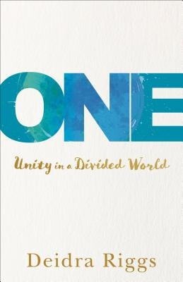 One: Unity in a Divided World by Riggs, Deidra