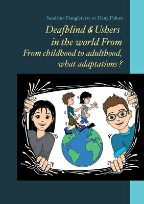 Deafblind & Ushers in the world From. From childbood to adultbood, what adaptations ? by Dangleterre, Sandrine