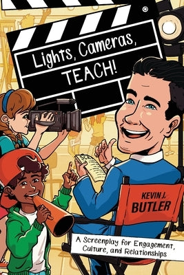 Lights, Cameras, TEACH!: A Screenplay for Engagement, Culture, and Relationships Paperback Dave Burgess Consulting