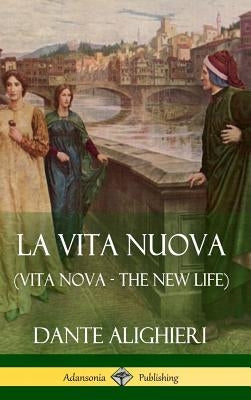 La Vita Nuova (Vita Nova - The New Life) (Hardcover) by Alighieri, Dante