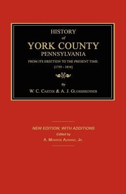 History of York County from Its Erection to the Present Time; [1729-1834]. New Edition. by Carter, W. C.