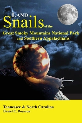Land Snails of the Great Smoky Mountains and the Southern Appalachians Paperback Goatslug Publications