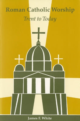 Roman Catholic Worship: Trent to Today Paperback Liturgical Press