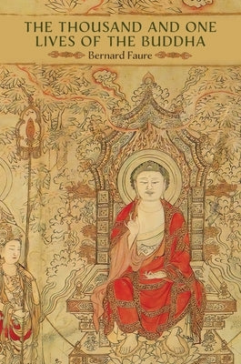 The Thousand and One Lives of the Buddha by Faure, Bernard