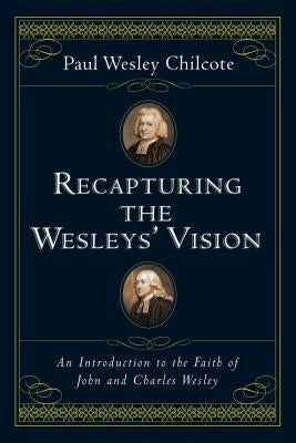 Recapturing the Wesleys' Vision: An Introduction to the Faith of John and Charles Wesley Paperback IVP Academic