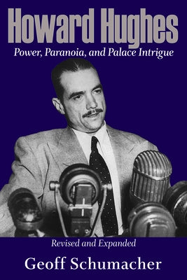 Howard Hughes, Volume 1: Power, Paranoia, and Palace Intrigue, Revised and Expanded by Schumacher, Geoff