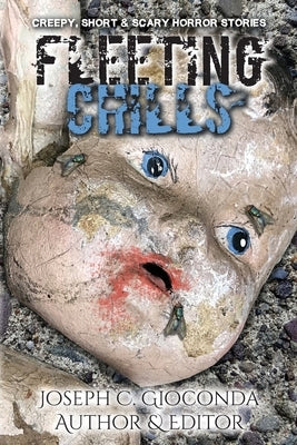 Fleeting Chills: Creepy, Short and Scary Horror Stories by Gioconda, Joseph