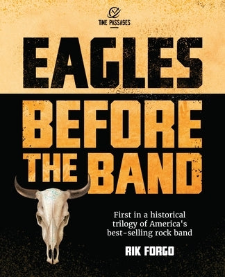 Eagles: Before the Band by Forgo, Rik