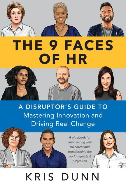 The 9 Faces of HR: A Disruptor's Guide to Mastering Innovation and Driving Real Change Paperback Society for Human Resource Management