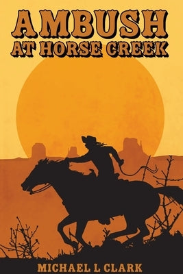Ambush at Horse Creek Paperback Michael L Clark
