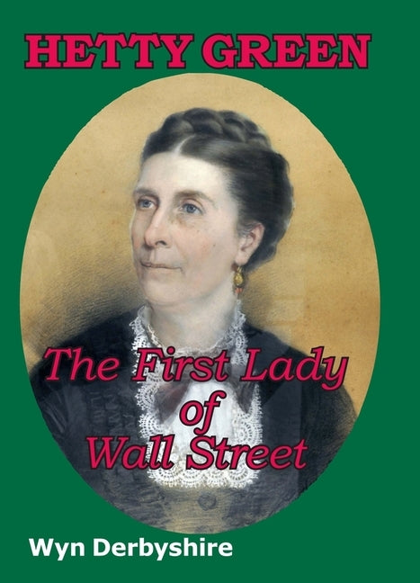 Hetty Green: The First Lady of Wall Street by Derbyshire, Wyn